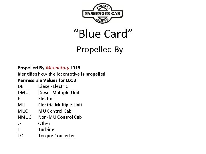 “Blue Card” Propelled By Mandatory L 013 Identifies how the locomotive is propelled Permissible