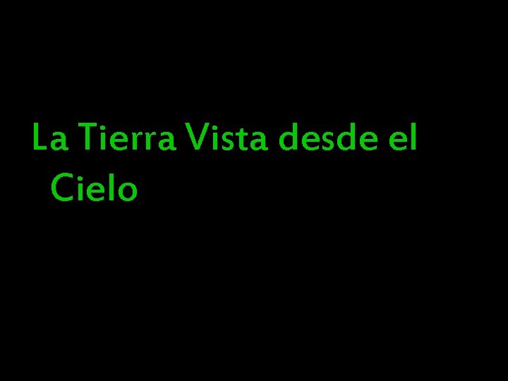 La Tierra Vista desde el Cielo La Tierra Vista desde el Cielo