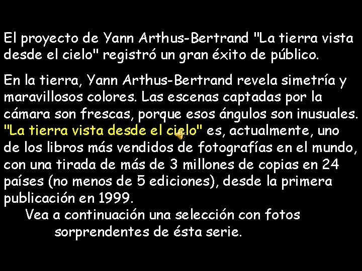 El proyecto de Yann Arthus-Bertrand "La tierra vista desde el cielo" registró un gran El proyecto de Yann Arthus-Bertrand "La tierra vista desde el cielo" registró un gran