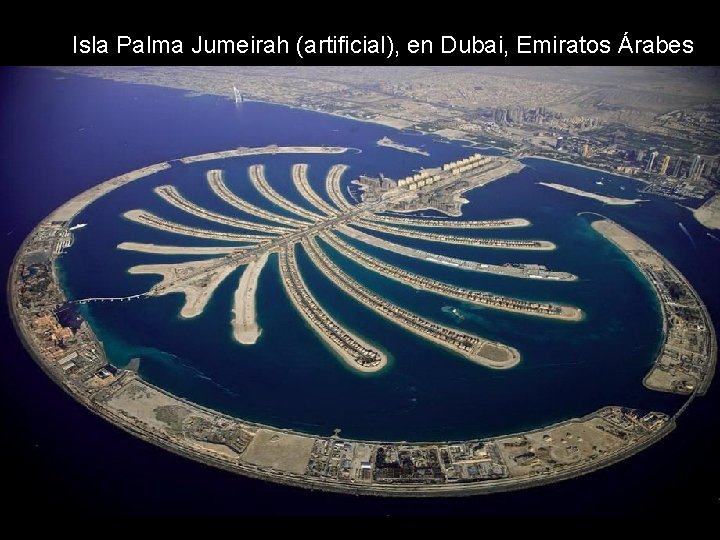 Isla Palma Jumeirah (artificial), en Dubai, Emiratos Árabes Isla Palma Jumeirah (artificial), en Dubai, Emiratos Árabes
