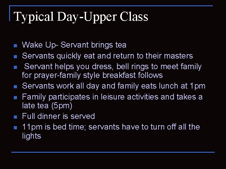 Typical Day-Upper Class n n n n Wake Up- Servant brings tea Servants quickly