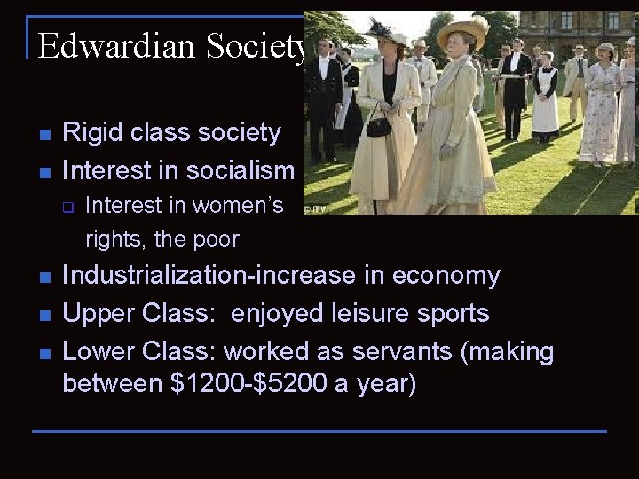 Edwardian Society n n Rigid class society Interest in socialism q n n n