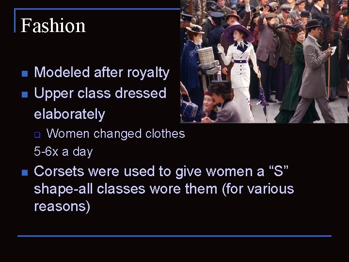 Fashion n n Modeled after royalty Upper class dressed elaborately Women changed clothes 5