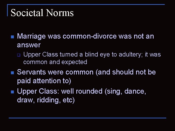 Societal Norms n Marriage was common-divorce was not an answer q n n Upper