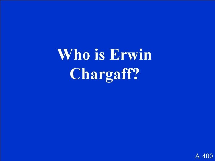 Who is Erwin Chargaff? A 400 