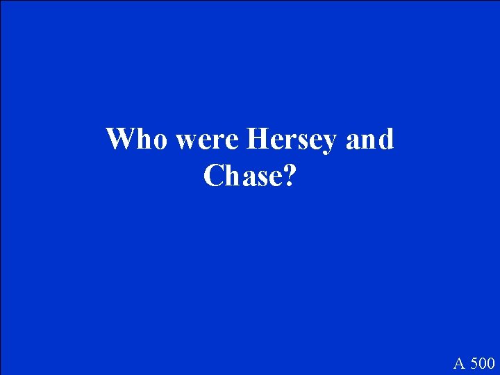 Who were Hersey and Chase? A 500 