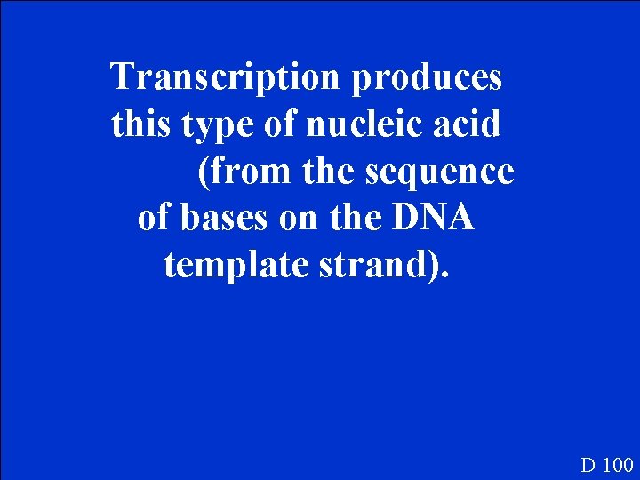 Transcription produces this type of nucleic acid (from the sequence of bases on the