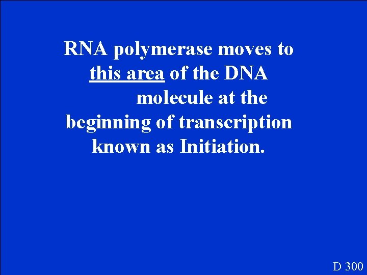 RNA polymerase moves to this area of the DNA molecule at the beginning of