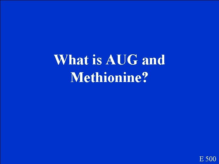 What is AUG and Methionine? E 500 