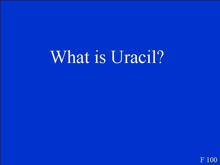 What is Uracil? F 100 