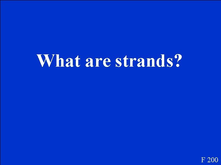 What are strands? F 200 