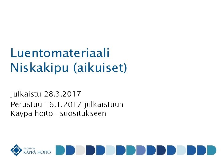 Luentomateriaali Niskakipu (aikuiset) Julkaistu 28. 3. 2017 Perustuu 16. 1. 2017 julkaistuun Käypä hoito