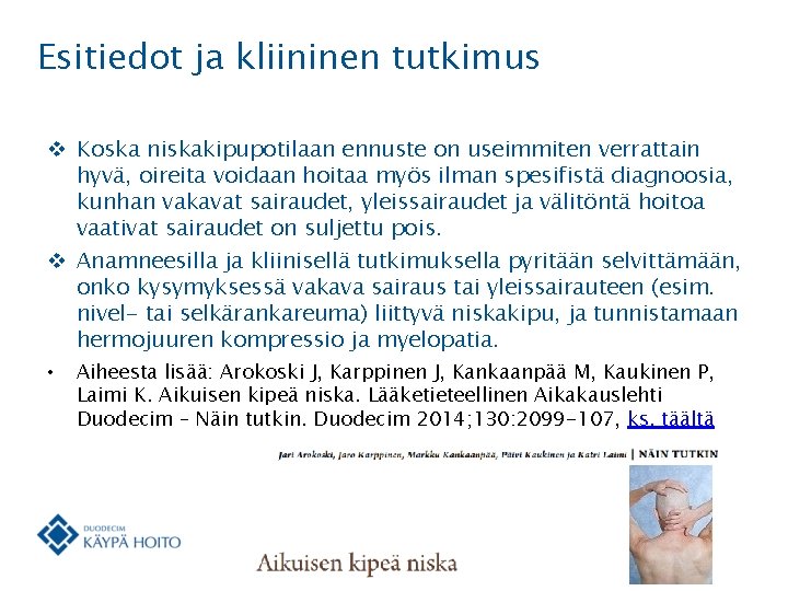 Esitiedot ja kliininen tutkimus v Koska niskakipupotilaan ennuste on useimmiten verrattain hyvä, oireita voidaan