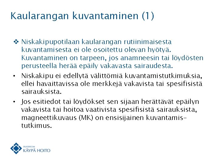 Kaularangan kuvantaminen (1) v Niskakipupotilaan kaularangan rutiinimaisesta kuvantamisesta ei ole osoitettu olevan hyötyä. Kuvantaminen