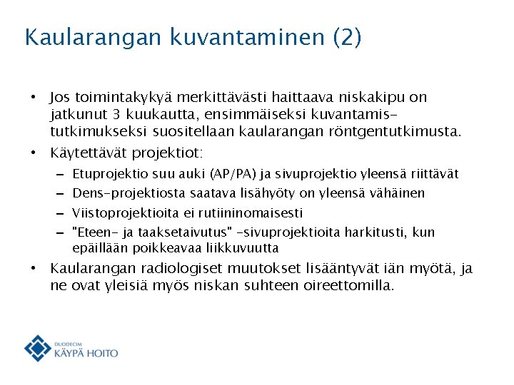Kaularangan kuvantaminen (2) • Jos toimintakykyä merkittävästi haittaava niskakipu on jatkunut 3 kuukautta, ensimmäiseksi