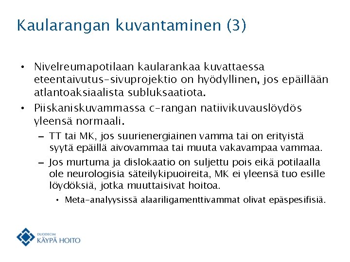 Kaularangan kuvantaminen (3) • Nivelreumapotilaan kaularankaa kuvattaessa eteentaivutus-sivuprojektio on hyödyllinen, jos epäillään atlantoaksiaalista subluksaatiota.