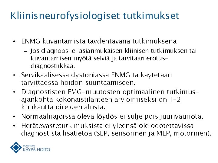 Kliinisneurofysiologiset tutkimukset • ENMG kuvantamista täydentävänä tutkimuksena – Jos diagnoosi ei asianmukaisen kliinisen tutkimuksen