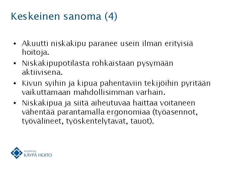 Keskeinen sanoma (4) • Akuutti niskakipu paranee usein ilman erityisiä hoitoja. • Niskakipupotilasta rohkaistaan