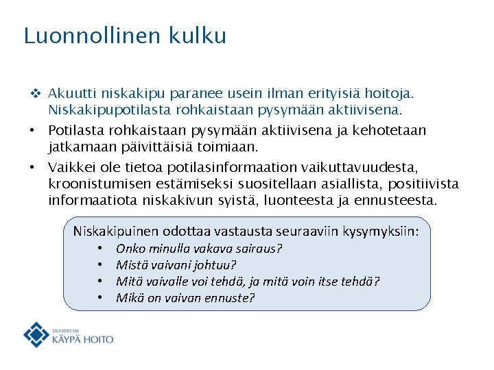 Luonnollinen kulku v Akuutti niskakipu paranee usein ilman erityisiä hoitoja. Niskakipupotilasta rohkaistaan pysymään aktiivisena.