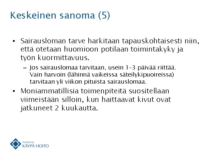 Keskeinen sanoma (5) • Sairausloman tarve harkitaan tapauskohtaisesti niin, että otetaan huomioon potilaan toimintakyky