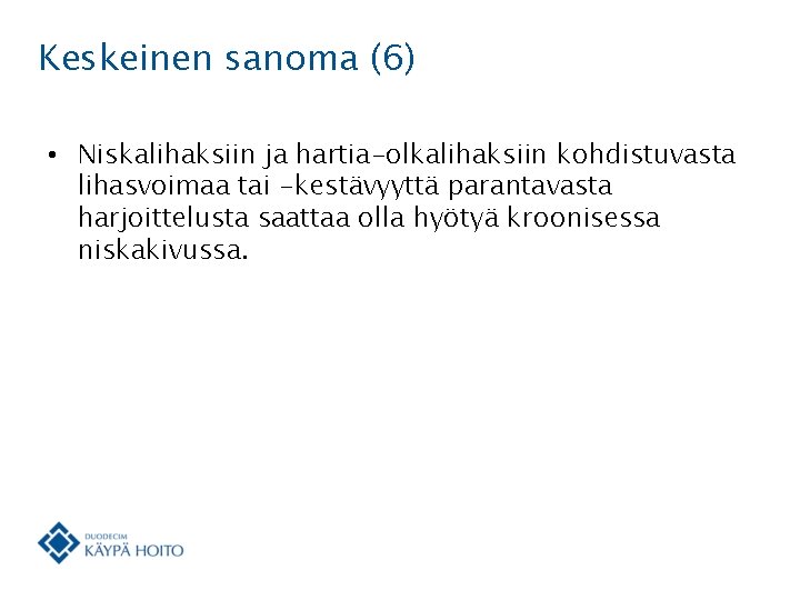 Keskeinen sanoma (6) • Niskalihaksiin ja hartia-olkalihaksiin kohdistuvasta lihasvoimaa tai -kestävyyttä parantavasta harjoittelusta saattaa