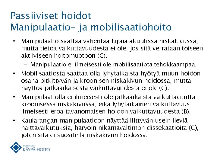 Passiiviset hoidot Manipulaatio- ja mobilisaatiohoito • Manipulaatio saattaa vähentää kipua akuutissa niskakivussa, mutta tietoa