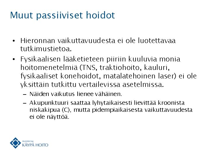 Muut passiiviset hoidot • Hieronnan vaikuttavuudesta ei ole luotettavaa tutkimustietoa. • Fysikaalisen lääketieteen piiriin