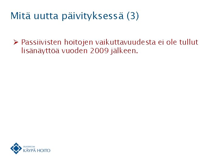 Mitä uutta päivityksessä (3) Ø Passiivisten hoitojen vaikuttavuudesta ei ole tullut lisänäyttöä vuoden 2009