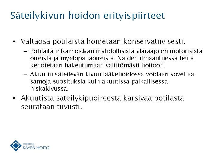 Säteilykivun hoidon erityispiirteet • Valtaosa potilaista hoidetaan konservatiivisesti. – Potilaita informoidaan mahdollisista yläraajojen motorisista
