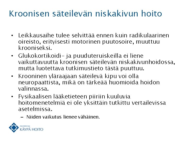 Kroonisen säteilevän niskakivun hoito • Leikkausaihe tulee selvittää ennen kuin radikulaarinen oireisto, erityisesti motorinen