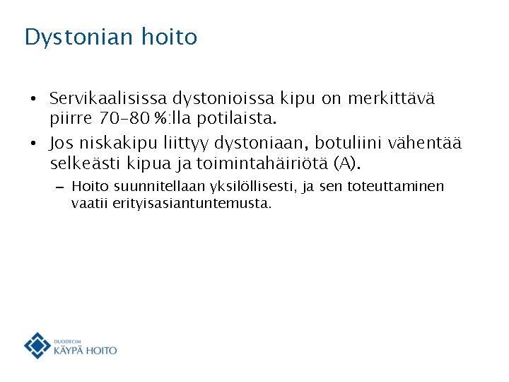 Dystonian hoito • Servikaalisissa dystonioissa kipu on merkittävä piirre 70– 80 %: lla potilaista.