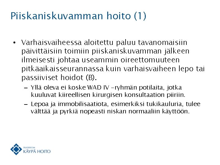 Piiskaniskuvamman hoito (1) • Varhaisvaiheessa aloitettu paluu tavanomaisiin päivittäisiin toimiin piiskaniskuvamman jälkeen ilmeisesti johtaa