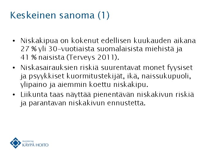 Keskeinen sanoma (1) • Niskakipua on kokenut edellisen kuukauden aikana 27 % yli 30