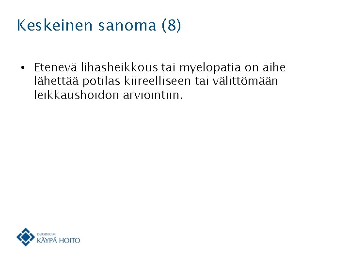 Keskeinen sanoma (8) • Etenevä lihasheikkous tai myelopatia on aihe lähettää potilas kiireelliseen tai