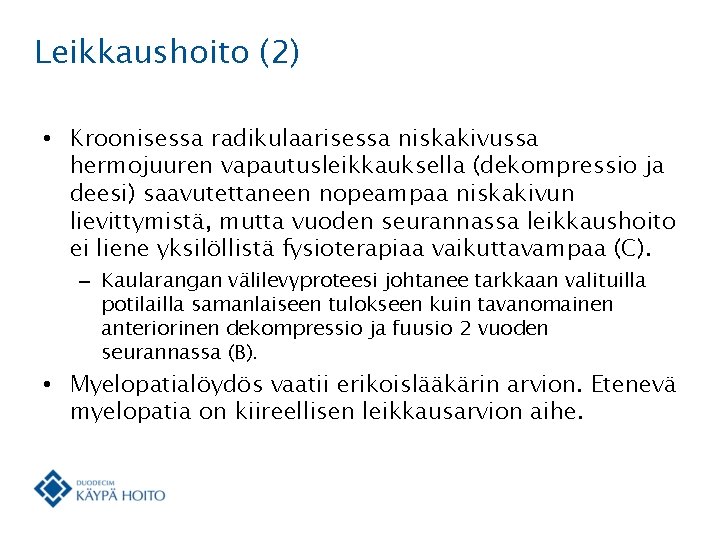 Leikkaushoito (2) • Kroonisessa radikulaarisessa niskakivussa hermojuuren vapautusleikkauksella (dekompressio ja deesi) saavutettaneen nopeampaa niskakivun