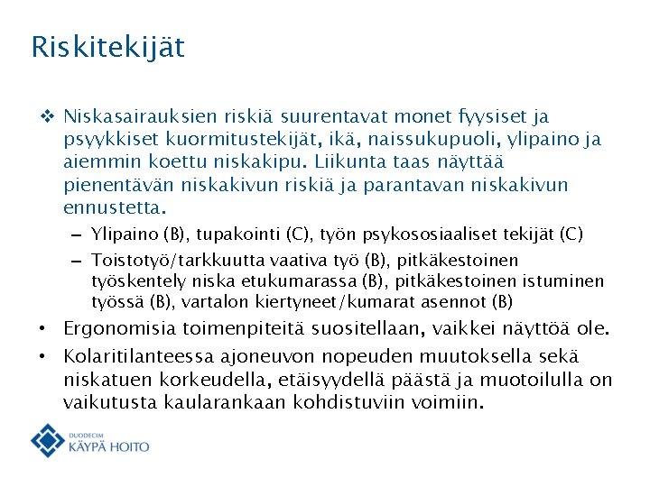 Riskitekijät v Niskasairauksien riskiä suurentavat monet fyysiset ja psyykkiset kuormitustekijät, ikä, naissukupuoli, ylipaino ja