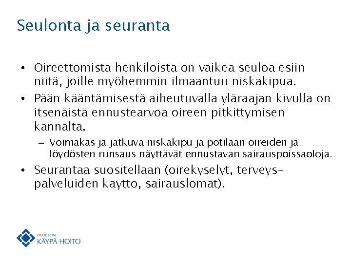 Seulonta ja seuranta • Oireettomista henkilöistä on vaikea seuloa esiin niitä, joille myöhemmin ilmaantuu