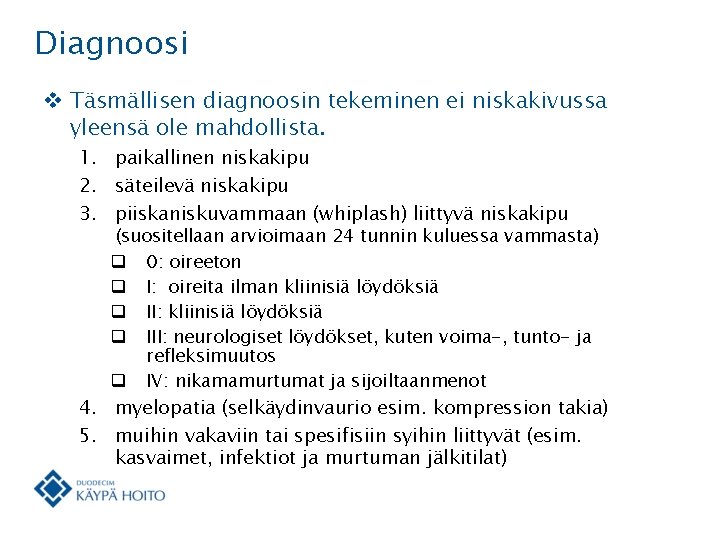 Diagnoosi v Täsmällisen diagnoosin tekeminen ei niskakivussa yleensä ole mahdollista. 1. paikallinen niskakipu 2.