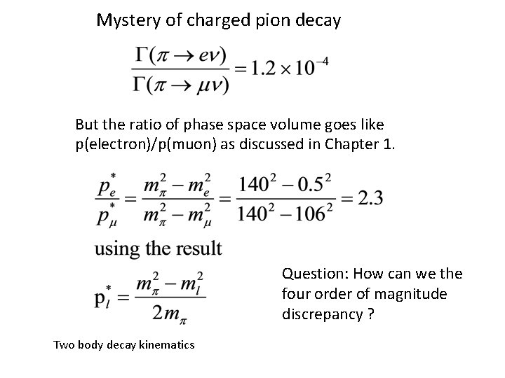 Mystery of charged pion decay But the ratio of phase space volume goes like