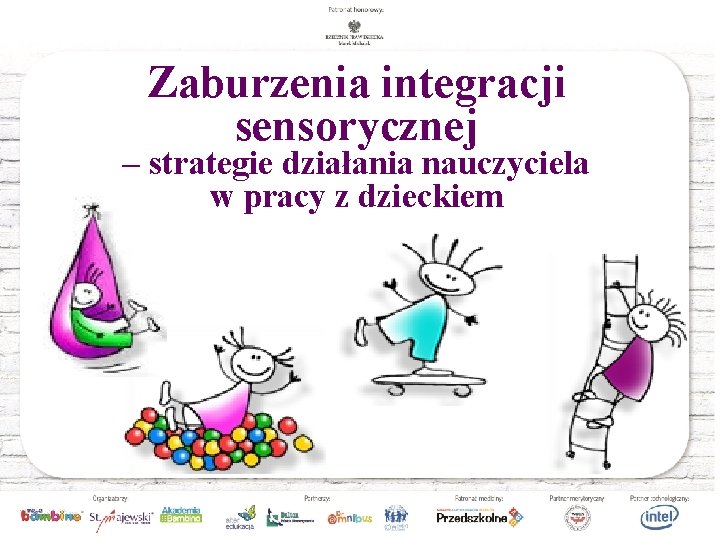 Zaburzenia integracji sensorycznej – strategie działania nauczyciela w pracy z dzieckiem 