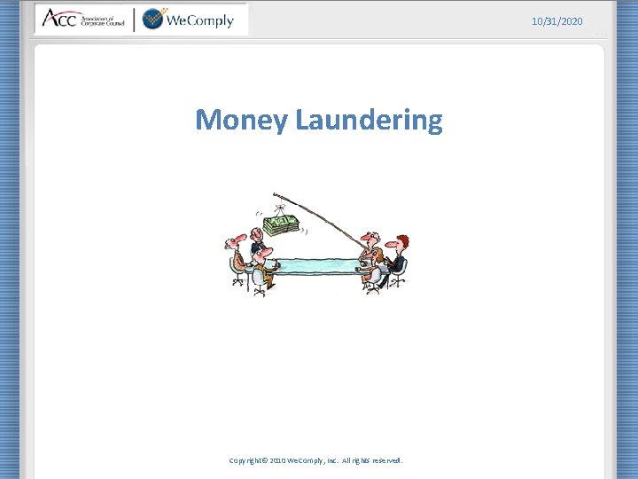10/31/2020 Money Laundering Copyright© 2010 We. Comply, Inc. All rights reserved. 