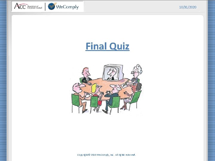 10/31/2020 Final Quiz Copyright© 2010 We. Comply, Inc. All rights reserved. 