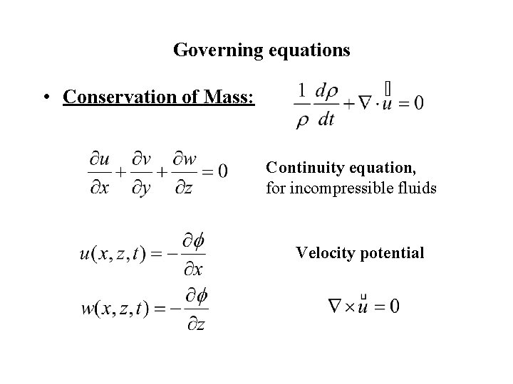 Governing equations • Conservation of Mass: Continuity equation, for incompressible fluids Velocity potential 