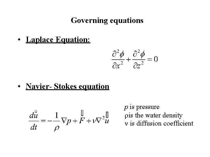 Governing equations • Laplace Equation: • Navier- Stokes equation p is pressure ris the
