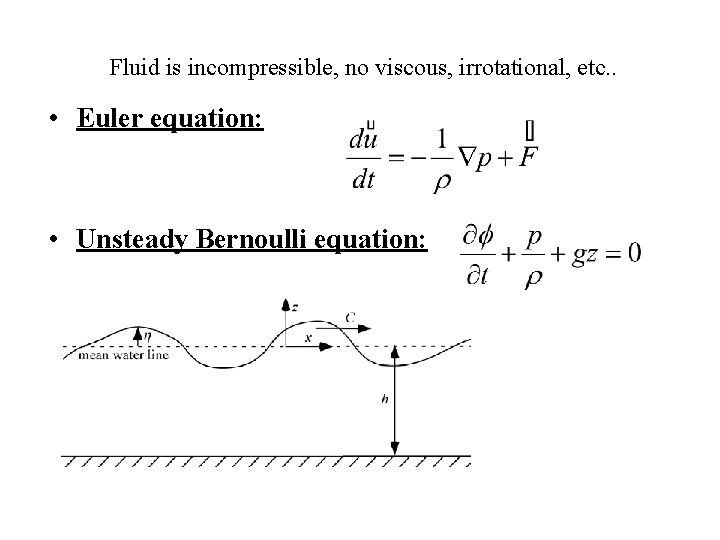 Fluid is incompressible, no viscous, irrotational, etc. . • Euler equation: • Unsteady Bernoulli
