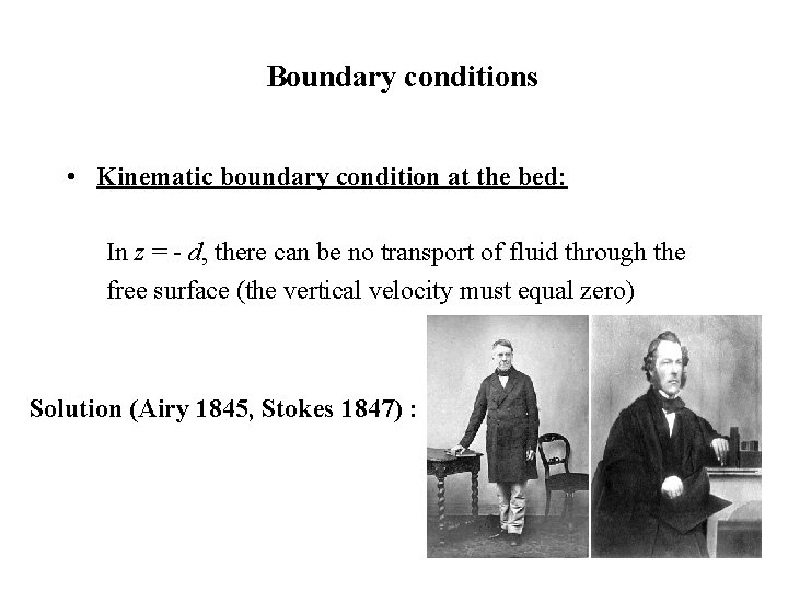 Boundary conditions • Kinematic boundary condition at the bed: In z = - d,