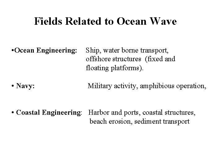 Fields Related to Ocean Wave • Ocean Engineering: Ship, water borne transport, offshore structures