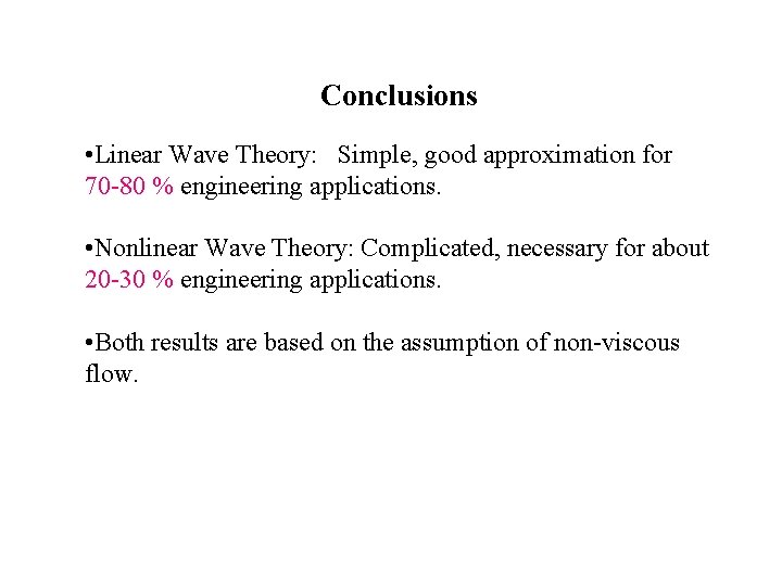 Conclusions • Linear Wave Theory: Simple, good approximation for 70 -80 % engineering applications.