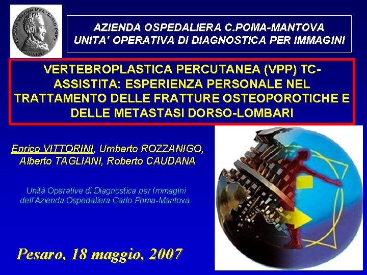 AZIENDA OSPEDALIERA C. POMA-MANTOVA UNITA’ OPERATIVA DI DIAGNOSTICA PER IMMAGINI VERTEBROPLASTICA PERCUTANEA (VPP) TCASSISTITA: