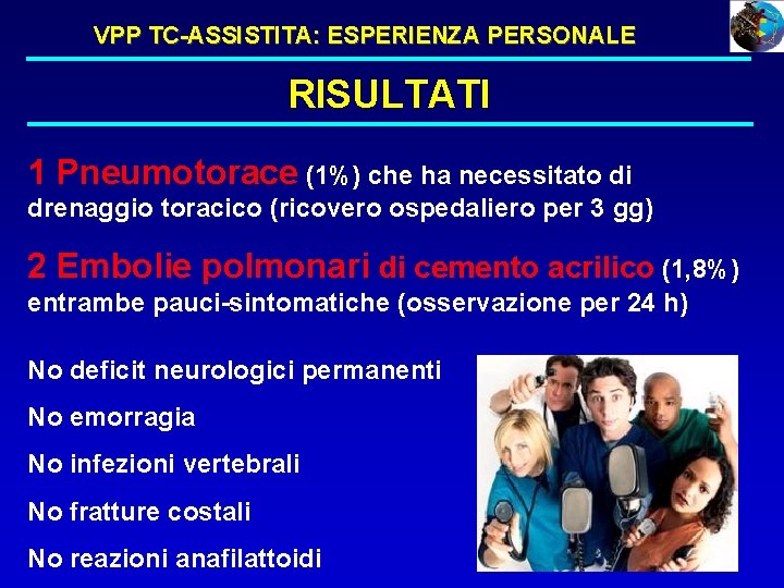 VPP TC-ASSISTITA: ESPERIENZA PERSONALE RISULTATI 1 Pneumotorace (1%) che ha necessitato di drenaggio toracico VPP TC-ASSISTITA: ESPERIENZA PERSONALE RISULTATI 1 Pneumotorace (1%) che ha necessitato di drenaggio toracico
